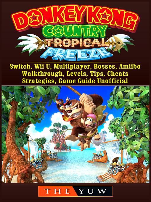 Upplýsingar um Donkey Kong Tropical Freeze, Switch, Wii U, Multiplayer, Bosses, Amiibo, Walkthrough, Levels, Tips, Cheats, Strategies, Game Guide Unofficial eftir The Yuw - Biðlisti
